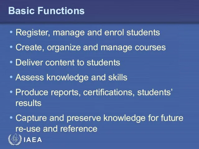 Basic Functions Register, manage and enrol students Create, organize and manage