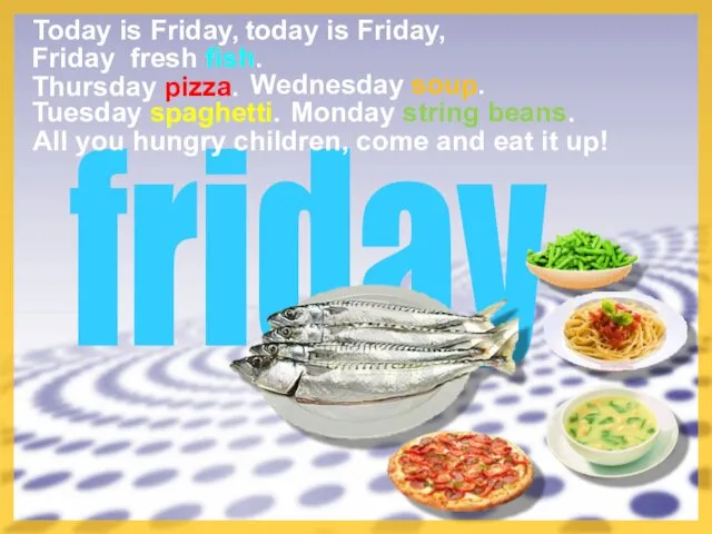 friday Today is Friday, Tuesday spaghetti. today is Friday, All you