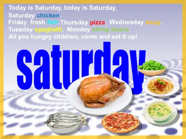 saturday Today is Saturday, Tuesday spaghetti. today is Saturday, All you