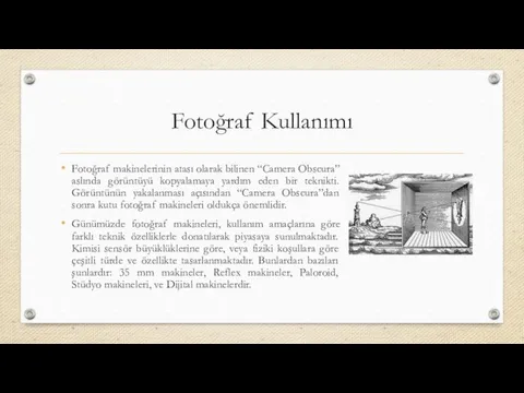 Fotoğraf Kullanımı Fotoğraf makinelerinin atası olarak bilinen “Camera Obscura” aslında görüntüyü