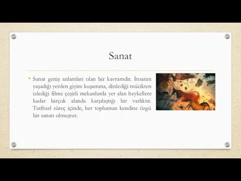 Sanat Sanat geniş anlamları olan bir kavramdır. İnsanın yaşadığı yerden giyim