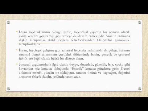 İnsan topluluklarının olduğu yerde, toplumsal yaşamın bir sonucu olarak sanat kendini