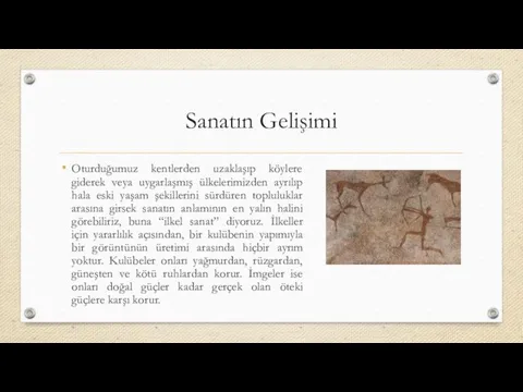 Sanatın Gelişimi Oturduğumuz kentlerden uzaklaşıp köylere giderek veya uygarlaşmış ülkelerimizden ayrılıp