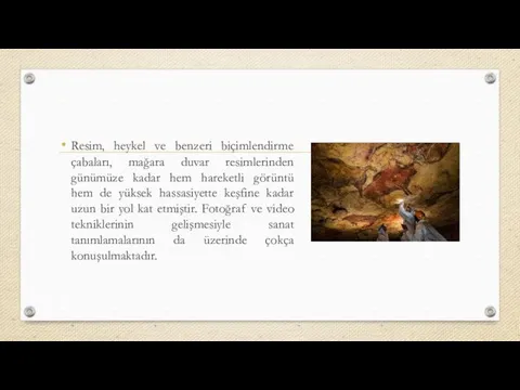 Resim, heykel ve benzeri biçimlendirme çabaları, mağara duvar resimlerinden günümüze kadar