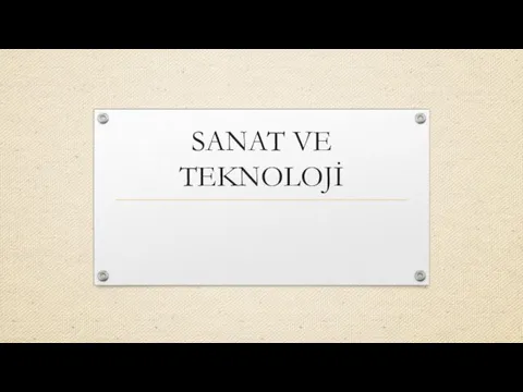 SANAT VE TEKNOLOJİ