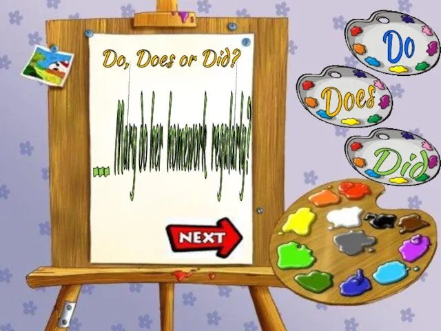 Do Does Did Do, Does or Did? ___ Mary do her homework regularly?