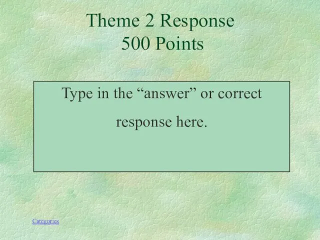 Type in the “answer” or correct response here. Theme 2 Response 500 Points