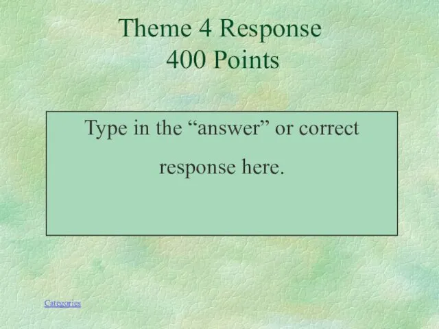 Type in the “answer” or correct response here. Theme 4 Response 400 Points