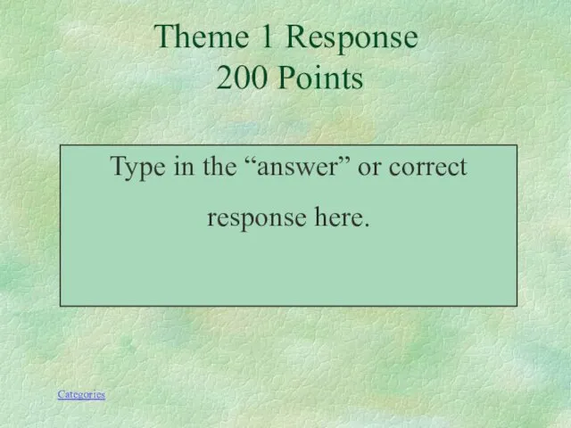 Type in the “answer” or correct response here. Theme 1 Response 200 Points