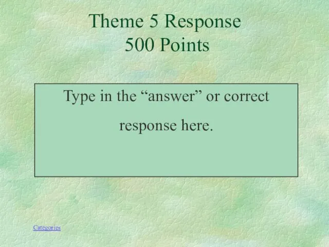 Type in the “answer” or correct response here. Theme 5 Response 500 Points