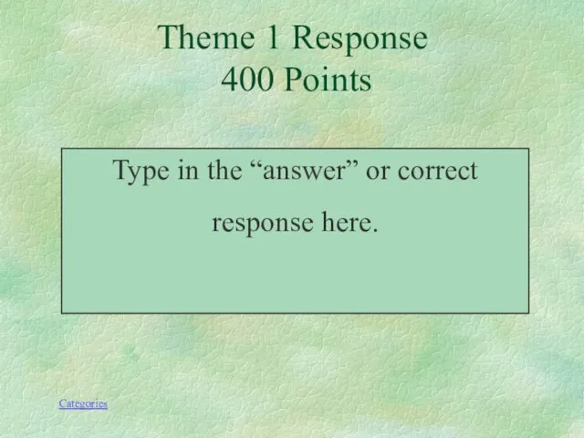 Type in the “answer” or correct response here. Theme 1 Response 400 Points