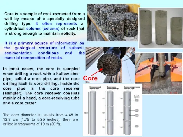 Core is a sample of rock extracted from a well by