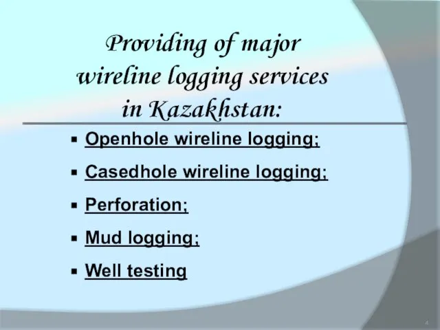 Providing of major wireline logging services in Kazakhstan: Openhole wireline logging;