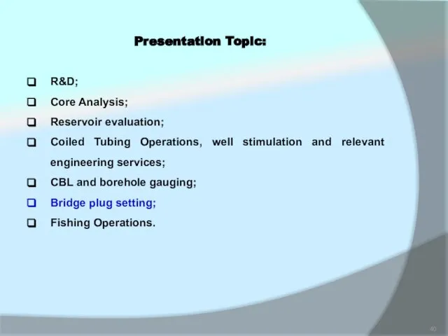 R&D; Core Analysis; Reservoir evaluation; Coiled Tubing Operations, well stimulation and