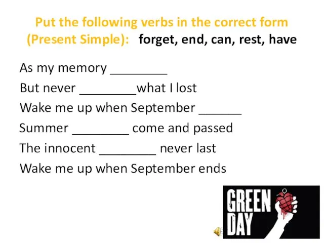 Put the following verbs in the correct form (Present Simple): forget,