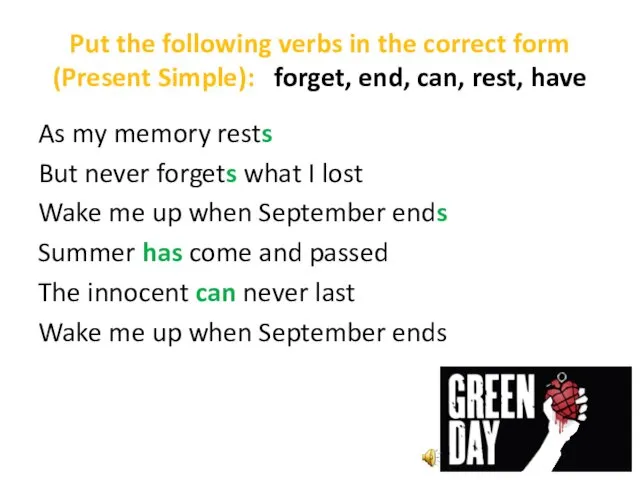 Put the following verbs in the correct form (Present Simple): forget,