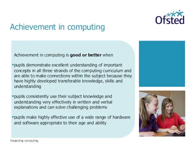 Inspecting computing Achievement in computing is good or better when pupils