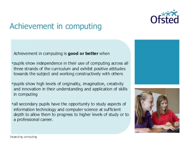 Inspecting computing Achievement in computing is good or better when pupils