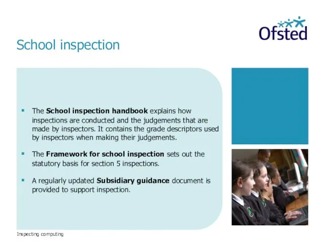 Inspecting computing The School inspection handbook explains how inspections are conducted