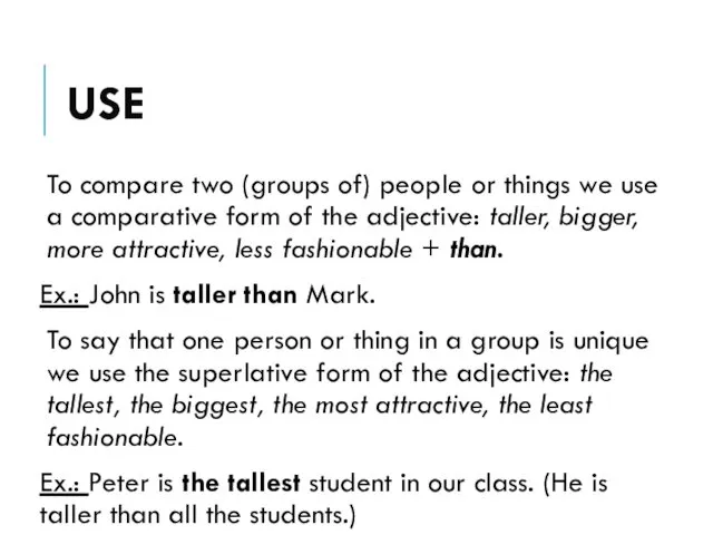 USE To compare two (groups of) people or things we use