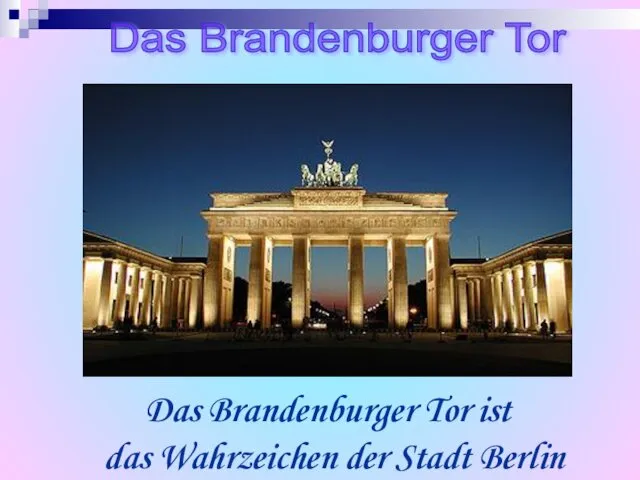 Das Brandenburger Tor ist das Wahrzeichen der Stadt Berlin Das Brandenburger Tor