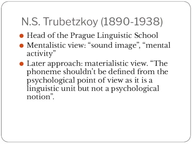 N.S. Trubetzkoy (1890-1938) Head of the Prague Linguistic School Mentalistic view: