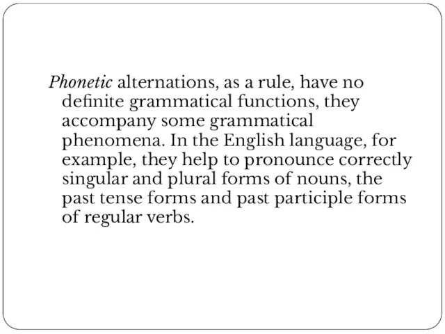 Phonetic alternations, as a rule, have no definite grammatical functions, they