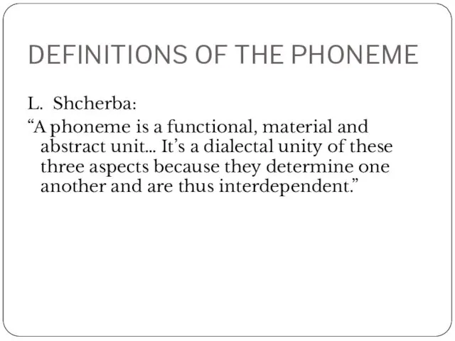 DEFINITIONS OF THE PHONEME L. Shcherba: “A phoneme is a functional,