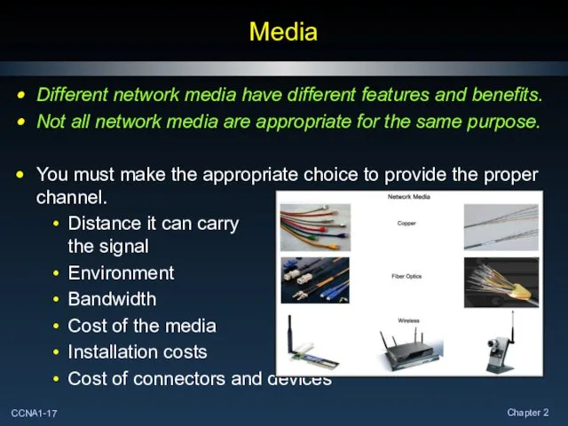 Media Different network media have different features and benefits. Not all