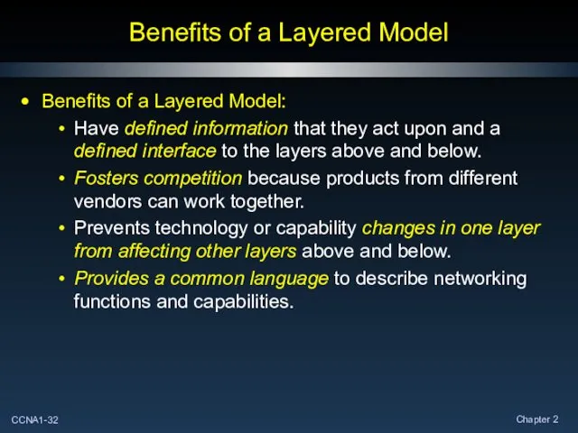 Benefits of a Layered Model Benefits of a Layered Model: Have
