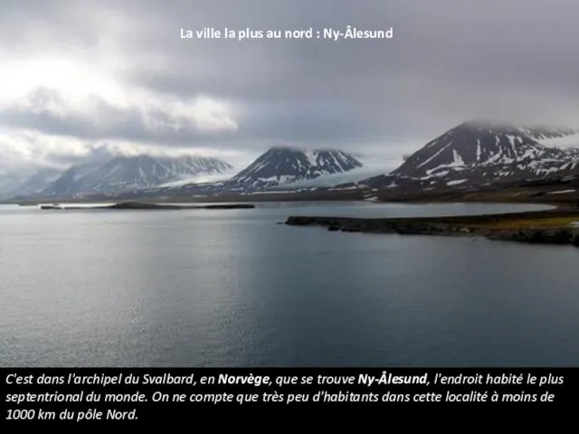 La ville la plus au nord : Ny-Ålesund C'est dans l'archipel