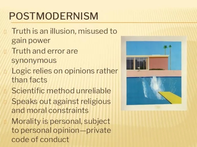 POSTMODERNISM Truth is an illusion, misused to gain power Truth and