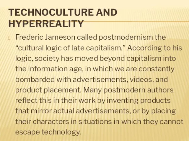 TECHNOCULTURE AND HYPERREALITY Frederic Jameson called postmodernism the “cultural logic of