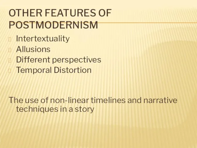 OTHER FEATURES OF POSTMODERNISM Intertextuality Allusions Different perspectives Temporal Distortion The