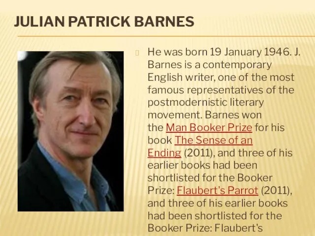 JULIAN PATRICK BARNES He was born 19 January 1946. J. Barnes