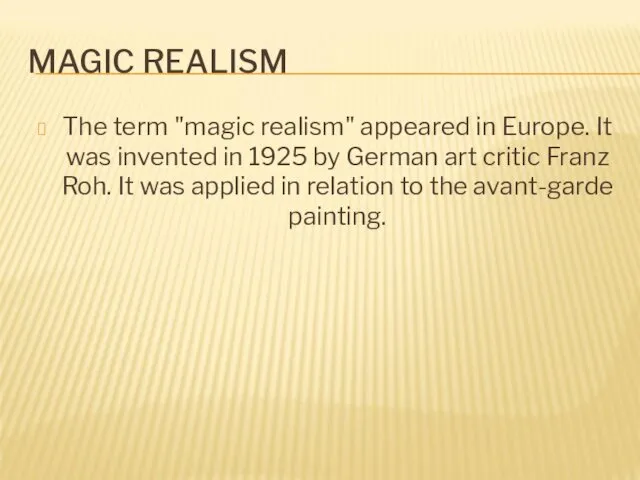 MAGIC REALISM The term "magic realism" appeared in Europe. It was