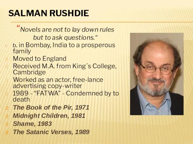 SALMAN RUSHDIE “Novels are not to lay down rules but to