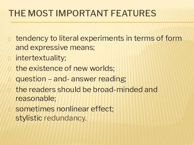 THE MOST IMPORTANT FEATURES tendency to literal experiments in terms of