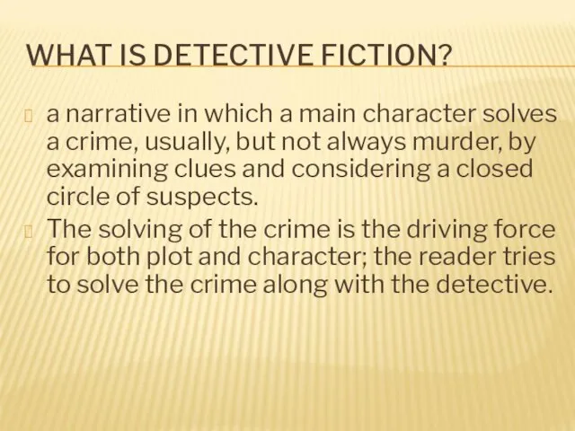 WHAT IS DETECTIVE FICTION? a narrative in which a main character