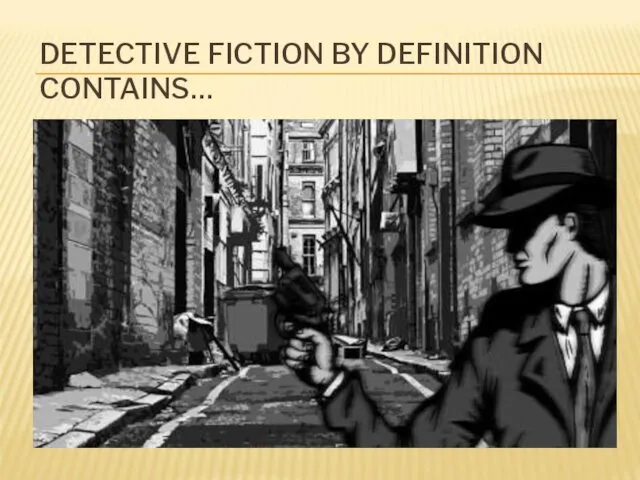 DETECTIVE FICTION BY DEFINITION CONTAINS…