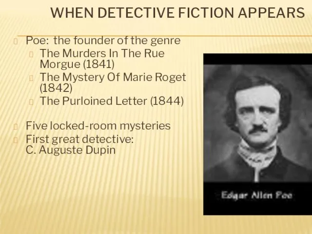 WHEN DETECTIVE FICTION APPEARS Poe: the founder of the genre The