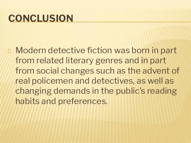 CONCLUSION Modern detective fiction was born in part from related literary