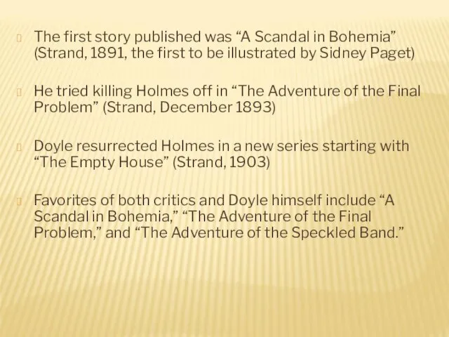 The first story published was “A Scandal in Bohemia” (Strand, 1891,