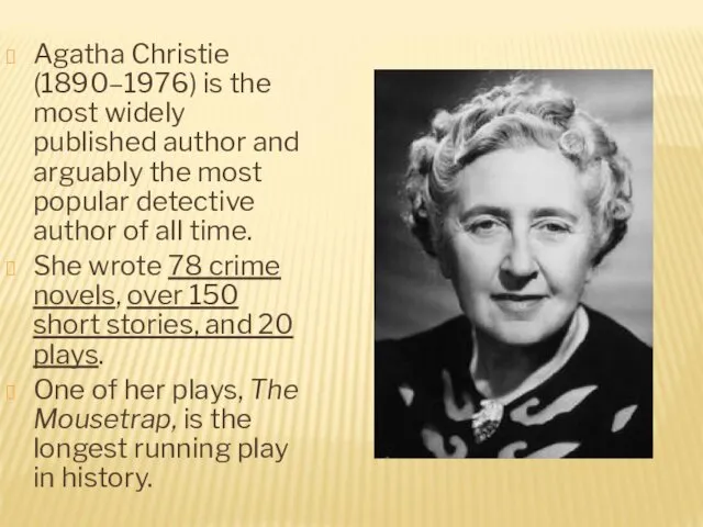 Agatha Christie (1890–1976) is the most widely published author and arguably