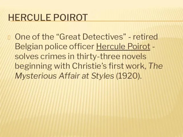 HERCULE POIROT One of the “Great Detectives” - retired Belgian police