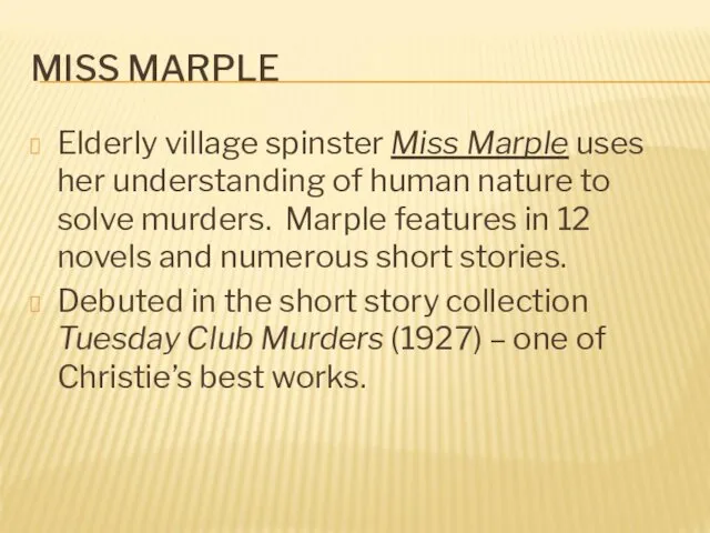 MISS MARPLE Elderly village spinster Miss Marple uses her understanding of