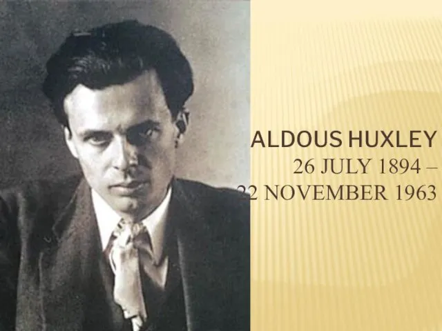 ALDOUS HUXLEY 26 JULY 1894 – 22 NOVEMBER 1963