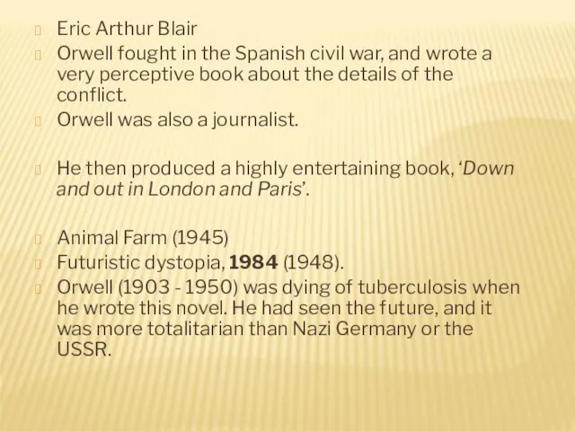 Eric Arthur Blair Orwell fought in the Spanish civil war, and