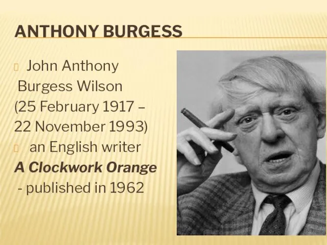ANTHONY BURGESS John Anthony Burgess Wilson (25 February 1917 – 22