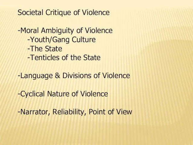 Societal Critique of Violence -Moral Ambiguity of Violence -Youth/Gang Culture -The